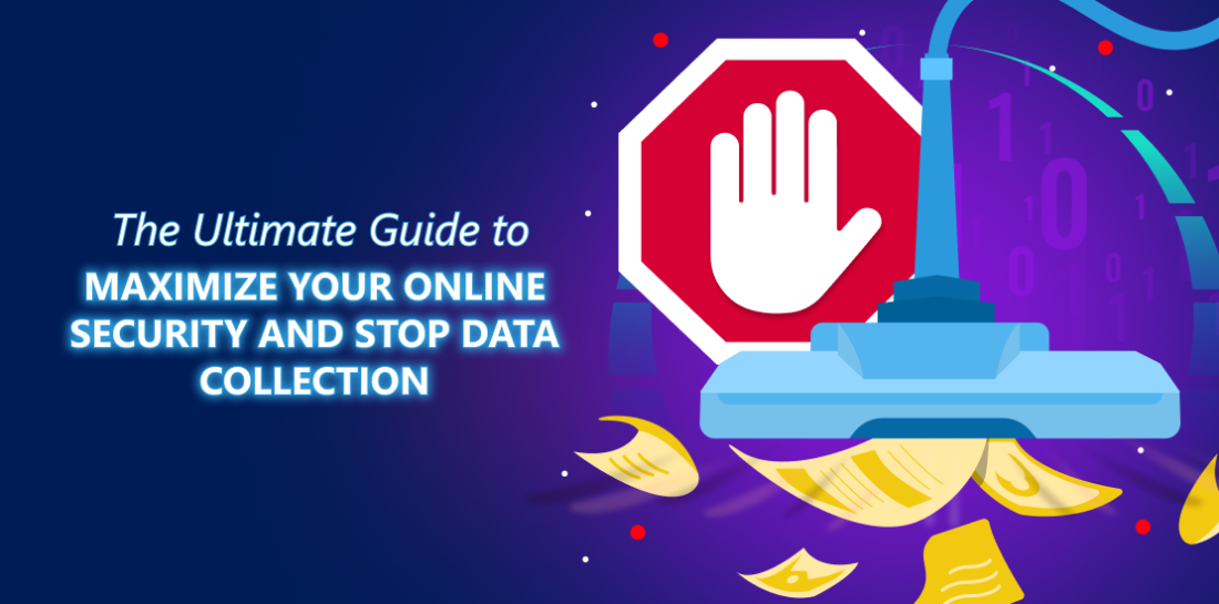The ultimate guide to maximize your online security and stop data collection Stop sign and vacuum cleaner sucking users data. Left is title: The ultimate guide to maximize your online security and stop data collection.